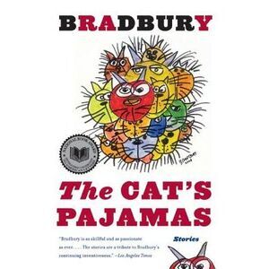 The Cat's Pajamas: Stories -- Ray Bradbury
